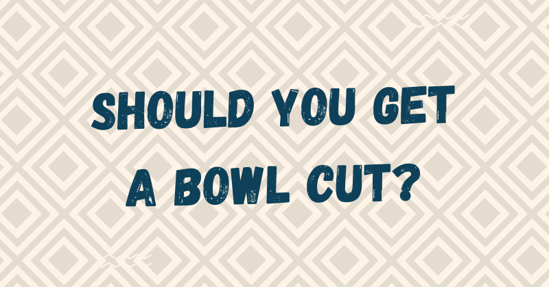 Image getiteld Should You Get a Bowl Cut