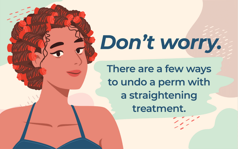Grafische afbeelding die zegt Don't Worry. Er zijn verschillende nieuwe manieren om een permanent ongedaan te maken met een straightening behandeling.