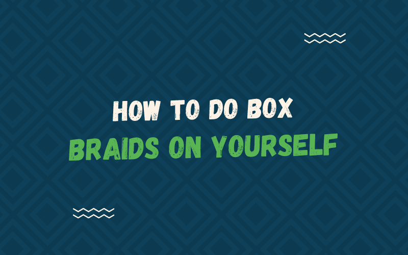 Afbeelding met de titel How to Do Box Braids on Yourself met zo'n titel in groene en witte letters tegen een blauwe achtergrond.
