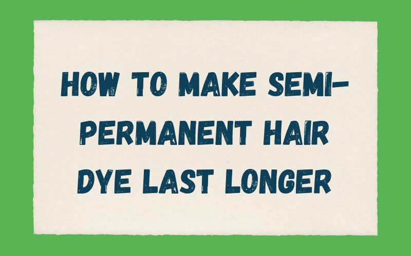 Hoe maak je semipermanente haarverf langer houdbaar?