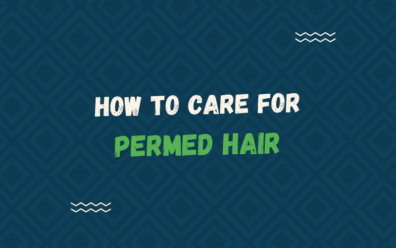 Afbeelding met de titel How to Care for Permed Hair in witte en groene letters met squigglies naast de titel
