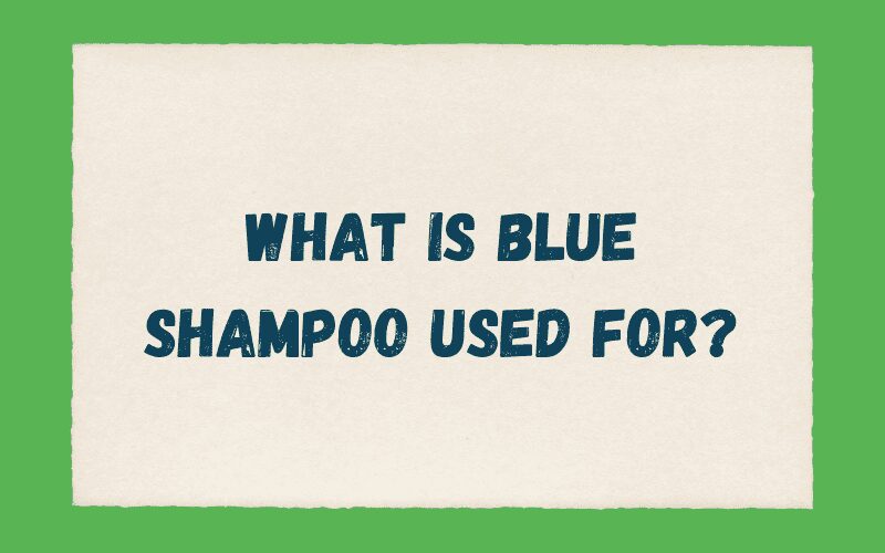 Waarvoor wordt Blue Shampoo gebruikt?